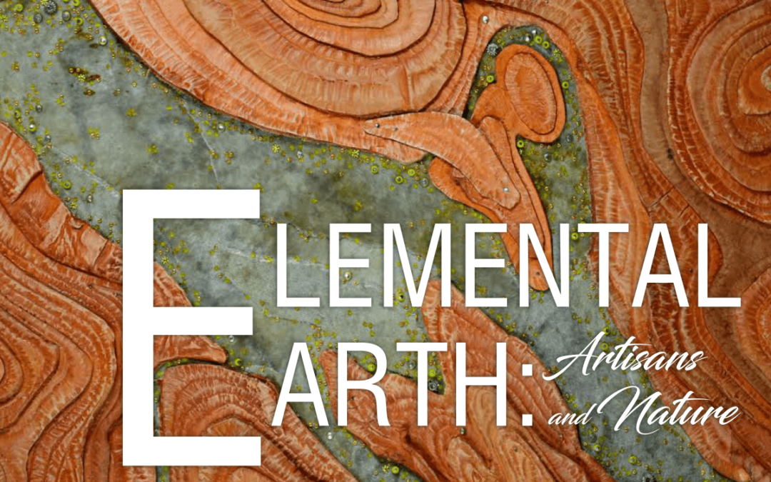 Open House for “Elemental Earth: Artisans and Nature” Set for April 13