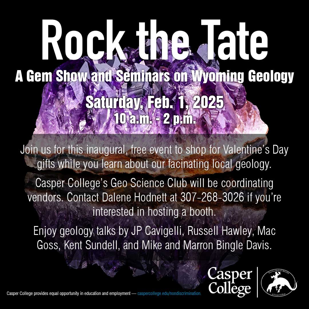 rock the tate. a gem show and seminars on wyoming geology. saturday, feb. 1, 2025. 10 a.m. - 2 p.m.