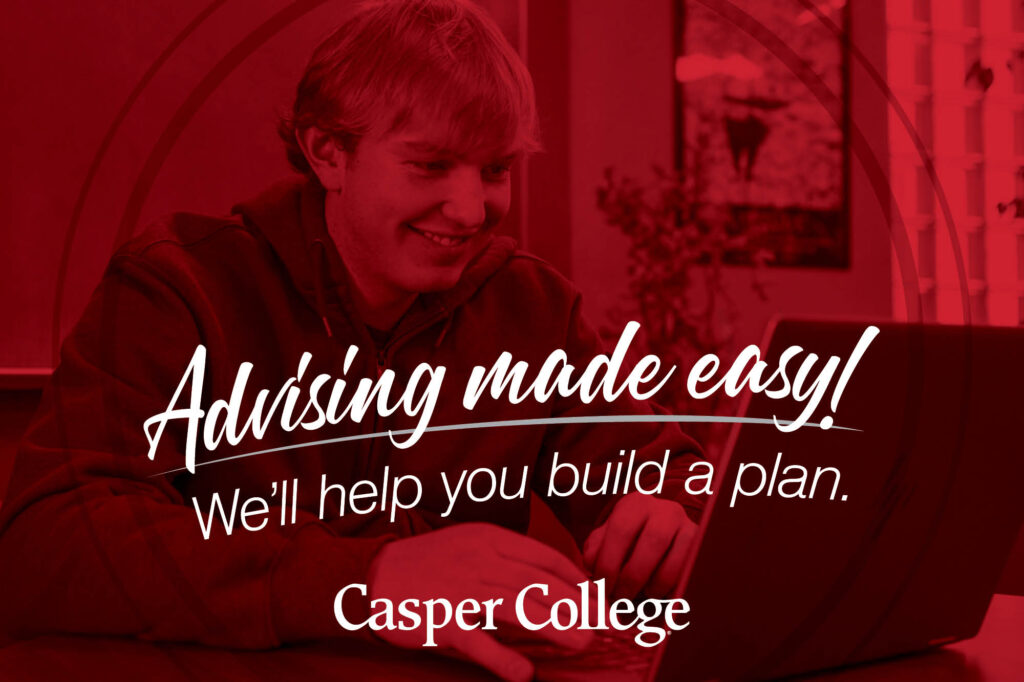Dark red and black image showing a male student in the background with his laptop and the words "Advising made easy! We'll help you build a plan" with the Casper College logo at the bottom.