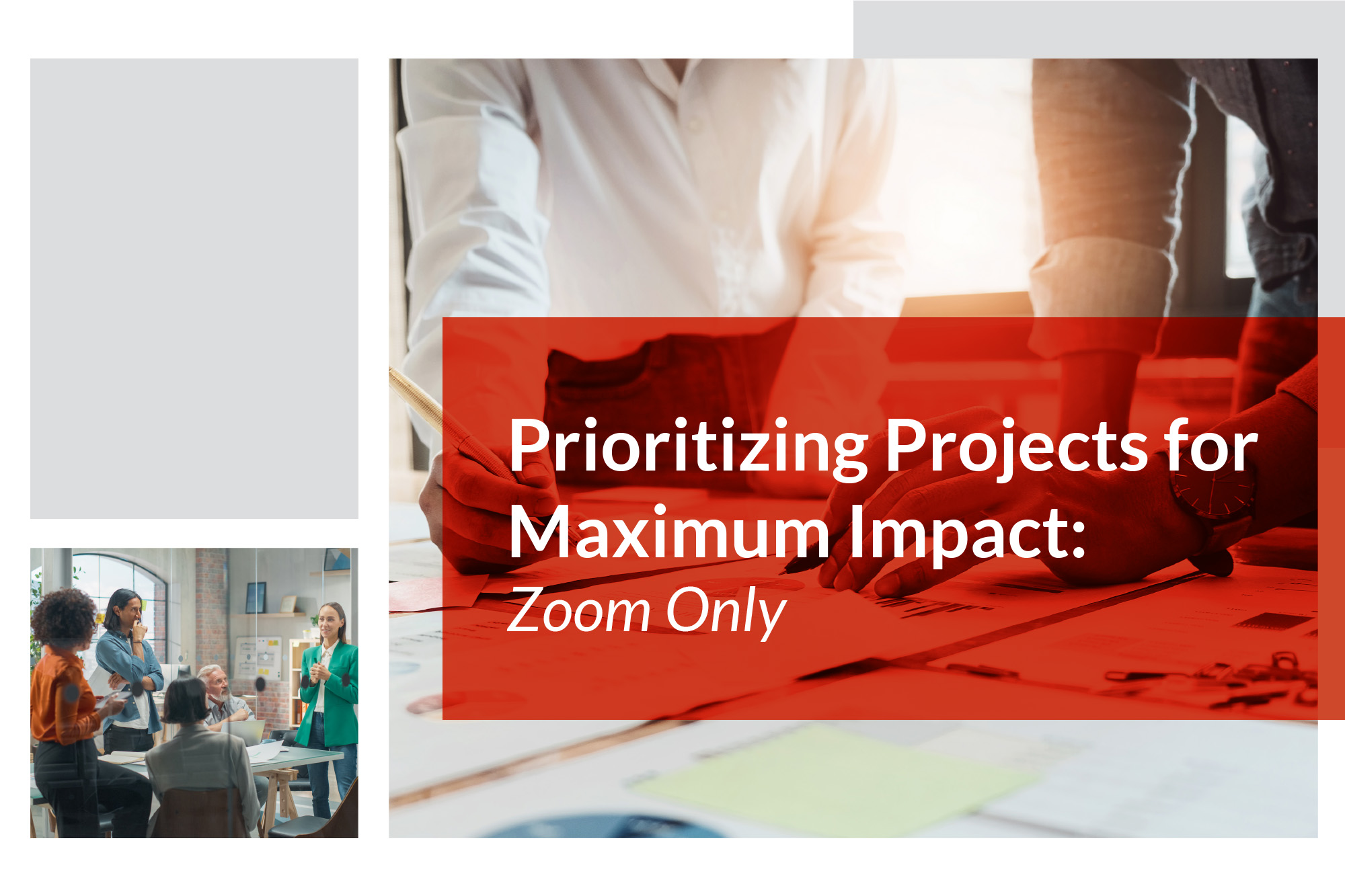 Image featuring a small photo of people in a meeting and a larger photo of two pairs of hands working on papers with the words "Prioritizing Projects for Maximum Impact: Zoom Only" to go with the press release for the Zoom class.